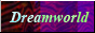 A dark red and purple buton that reads 'Dreamworld'.