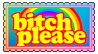 A deviant art stamp with a rainbow that says 'Bitch please'.